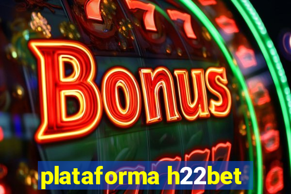 plataforma h22bet